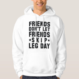 Friends Don't Let Friends Skip Leg Day Hoodie