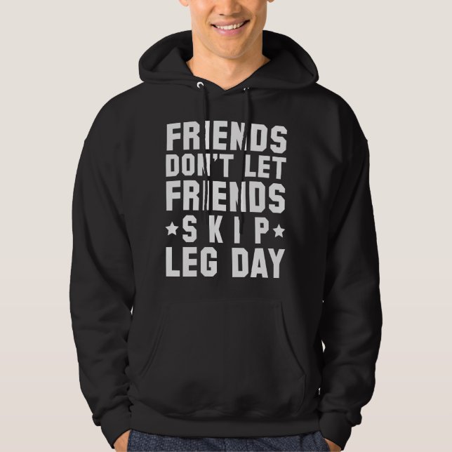 Friends Don't Let Friends Skip Leg Day Hoodie (Front)