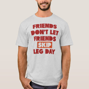 Friends Dont Let Friends Skip Leg Day T-Shirt