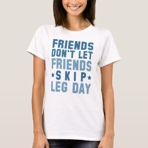 Friends Don't Let Friends Skip Leg Day T-Shirt