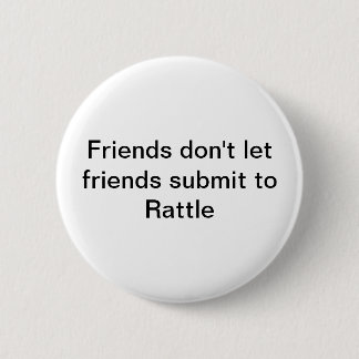 FRIENDS DON'T LET FRIENDS SUBMIT TO RATTLE pin