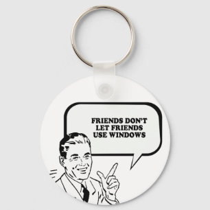 FRIENDS DONT LET FRIENDS USE WINDOWS T-shirt Key Ring