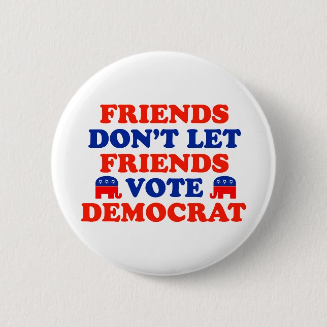 Friends Don't Let Friends Vote Democrat 6 Cm Round Badge (Front)