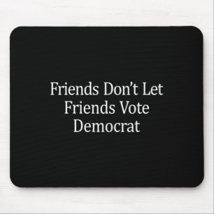 Friends Don't Let Friends Vote Democrat - Long Sle Mouse Mat
