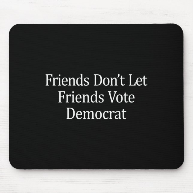 Friends Don't Let Friends Vote Democrat - Long Sle Mouse Mat (Front)