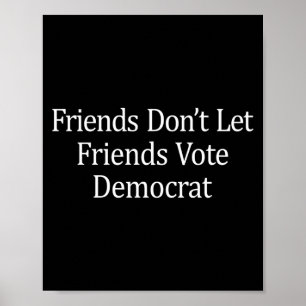 Friends Don't Let Friends Vote Democrat - Long Sle Poster