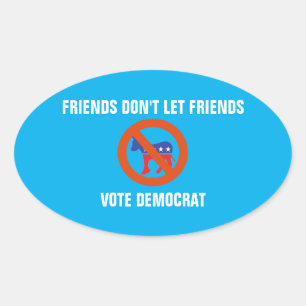 Friends Don't Let Friends Vote Democrat Oval Sticker