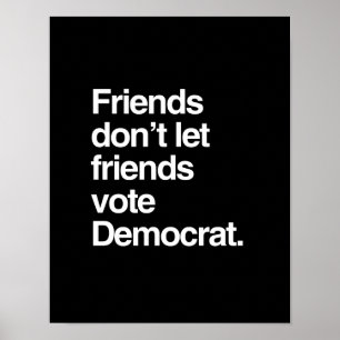 FRIENDS DON'T LET FRIENDS VOTE DEMOCRAT -.png Poster