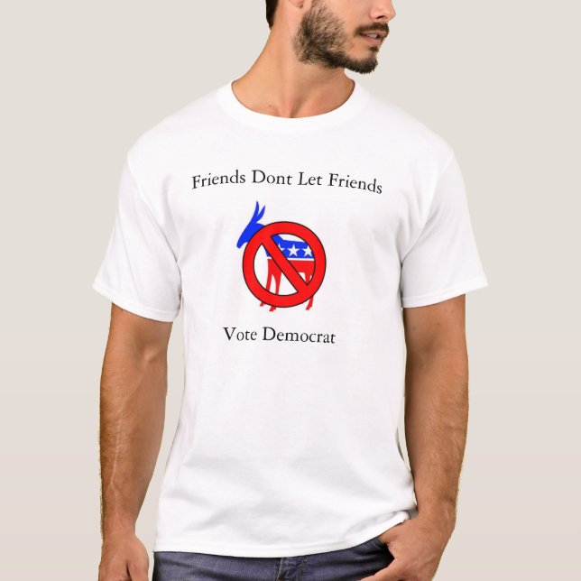 Friends Dont Let Friends Vote Democrat T-Shirt (Front)