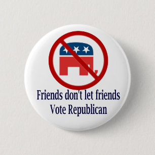 Friends Don't Let Friends Vote Republican Button
