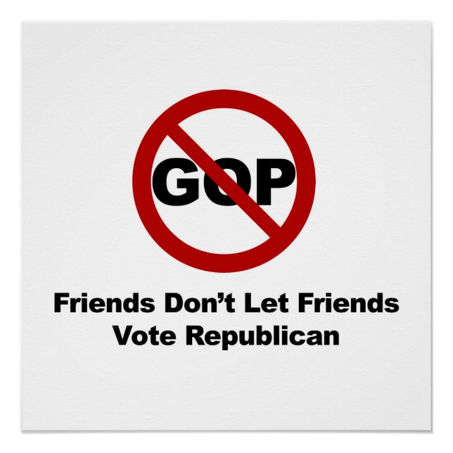 Friends Don't Let Friends Vote Republican Poster (Front)