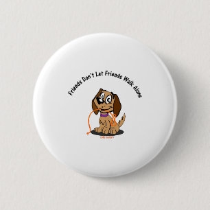 Friends Dont Let Friends Walk Alone 6 Cm Round Badge