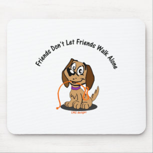 Friends Dont Let Friends Walk Alone Mouse Mat