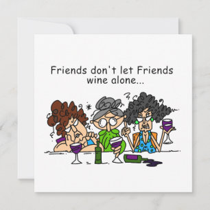 Friends don't let friends wine alone