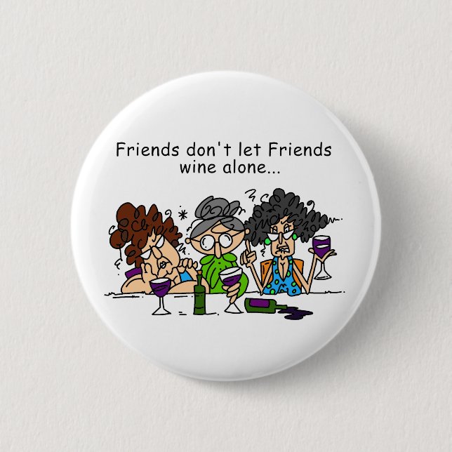 Friends Don't Let Friends Wine Alone 6 Cm Round Badge (Front)