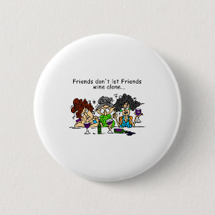 Friends Dont Let Friends Wine Alone 6 Cm Round Badge
