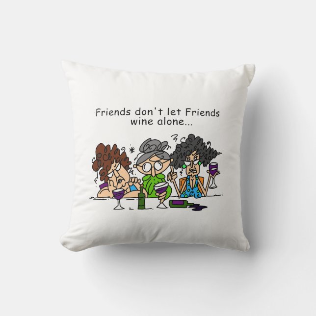 Friends don't let friends wine alone cushion (Front)
