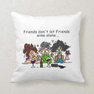 Friends don't let friends wine alone cushion