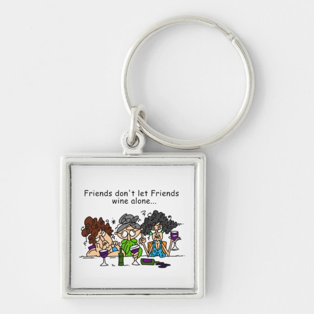 Friends don't let friends wine alone key ring (Front)