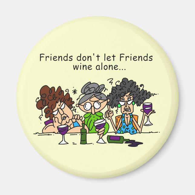 Friends Don't Let Friends Wine Alone Magnet (Front)