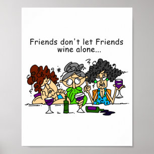 Friends Dont Let Friends Wine Alone Poster