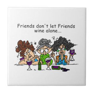 Friends don't let friends wine alone tile