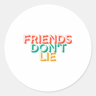 Friends Don't Lie Classic Round Sticker