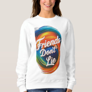 Friends Don't Lie Sweatshirt