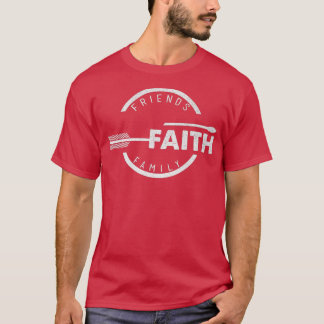 Friends Faith and Family Christian T-Shirt