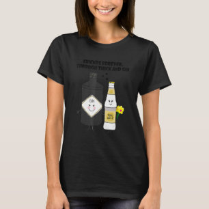 friends forever through thick and gin T-Shirt