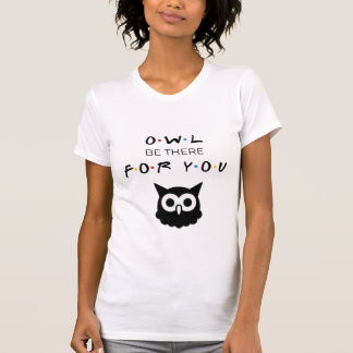 Friends, Friendship, Owl Be There For You T-Shirt