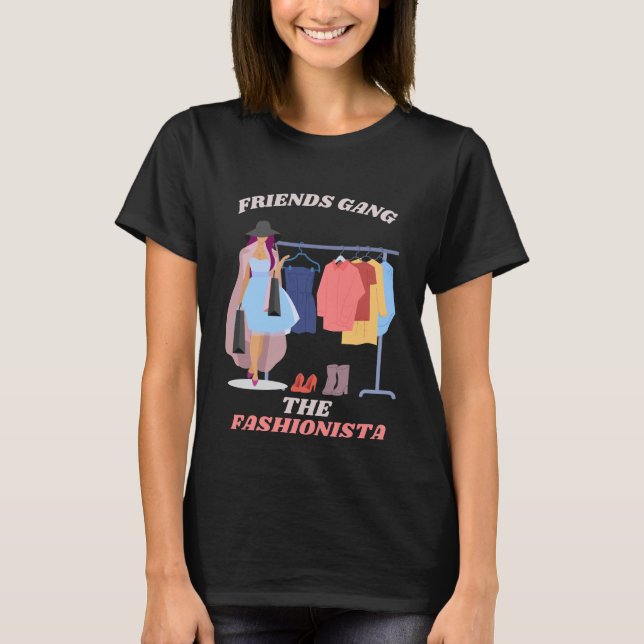 Friends Gang The Fashionista Fashion Lover Gift T-Shirt (Front)