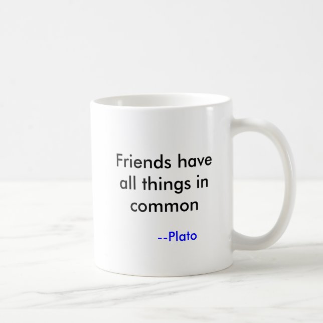 Friends have all things in common, --Plato Coffee Mug (Right)