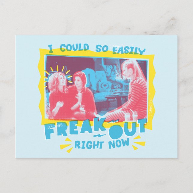 FRIENDS™ | I Could So Easily Freak Out Right Now P Postcard (Front)