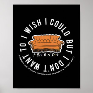 Friends I Wish I Could But I Don't Want To Cket Lo Poster
