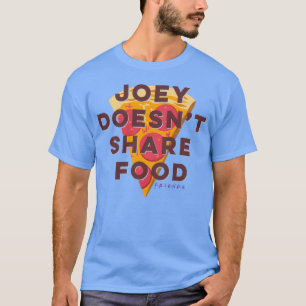 Friends Joey Doesnt Share Food family T-Shirt