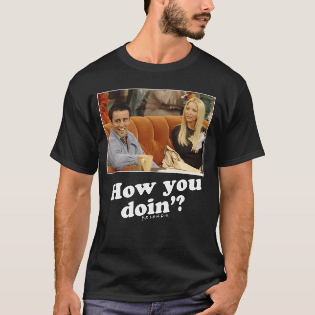 Friends Joey Phoebe How You Doin Picture funny T-Shirt (Front)