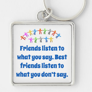 Friends Listen To What You Say - Friendship Quote Key Ring