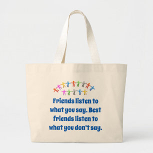 Friends Listen To What You Say - Friendship Quote Large Tote Bag