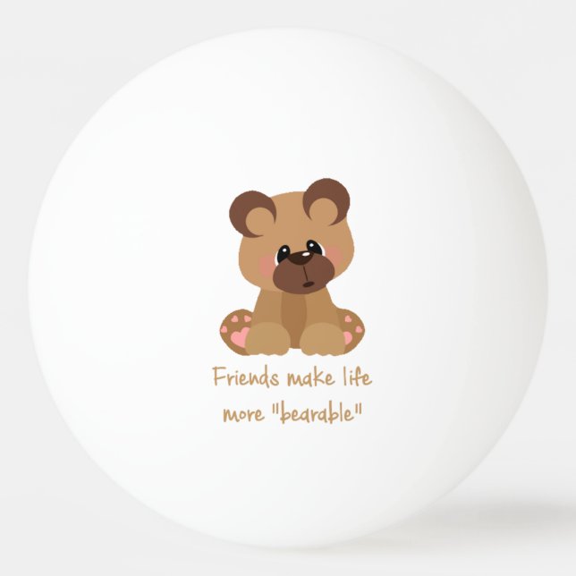 Friends make Life Bearable Inspirational Quote Ping Pong Ball (Front)