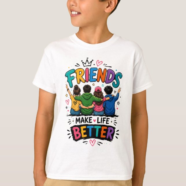 Friends Make Life Better T-Shirt (Front)