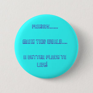Friends...... Make This World.... ... 6 Cm Round Badge