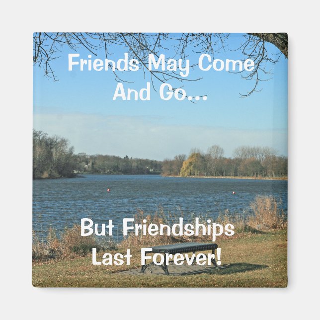 Friends May Come and Go Magnet (Front)