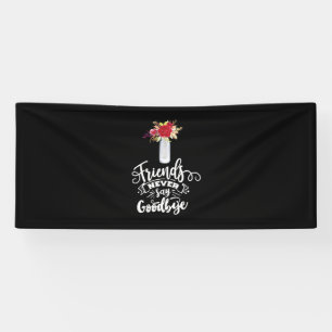 Friends Never Say Goodbye Banner