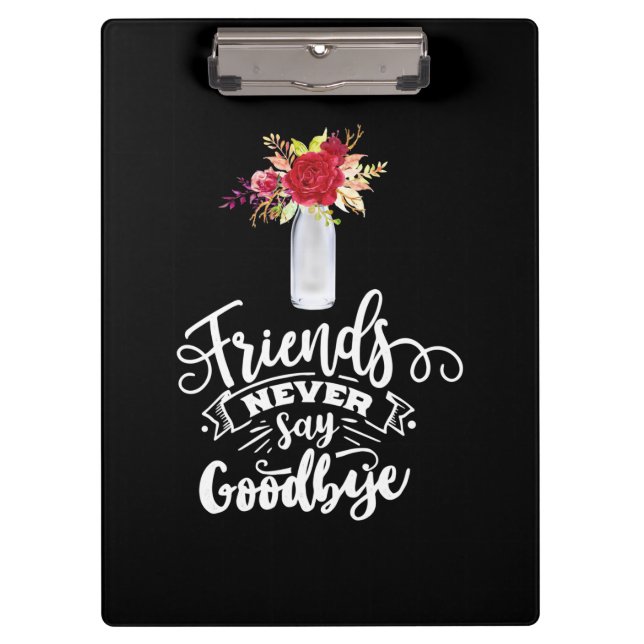 Friends Never Say Goodbye Clipboard (Front)