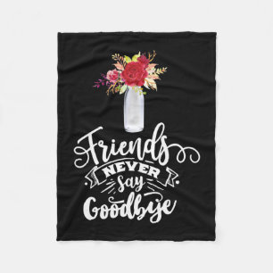 Friends Never Say Goodbye Fleece Blanket