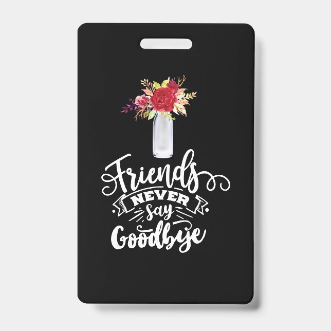 Friends Never Say Goodbye ID Badge (Front)