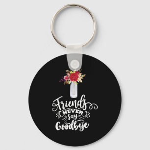 Friends Never Say Goodbye Key Ring