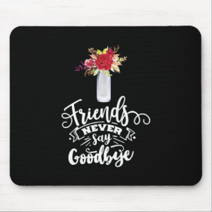 Friends Never Say Goodbye Mouse Mat