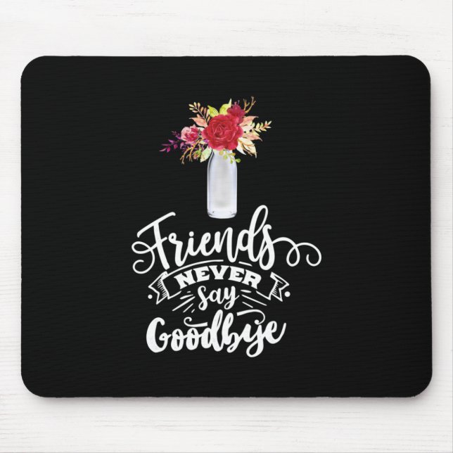 Friends Never Say Goodbye Mouse Mat (Front)